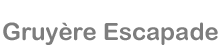 Gruyère Escapade